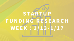スタートアップ資金調達リサーチ【Week : 1/13-1/17】