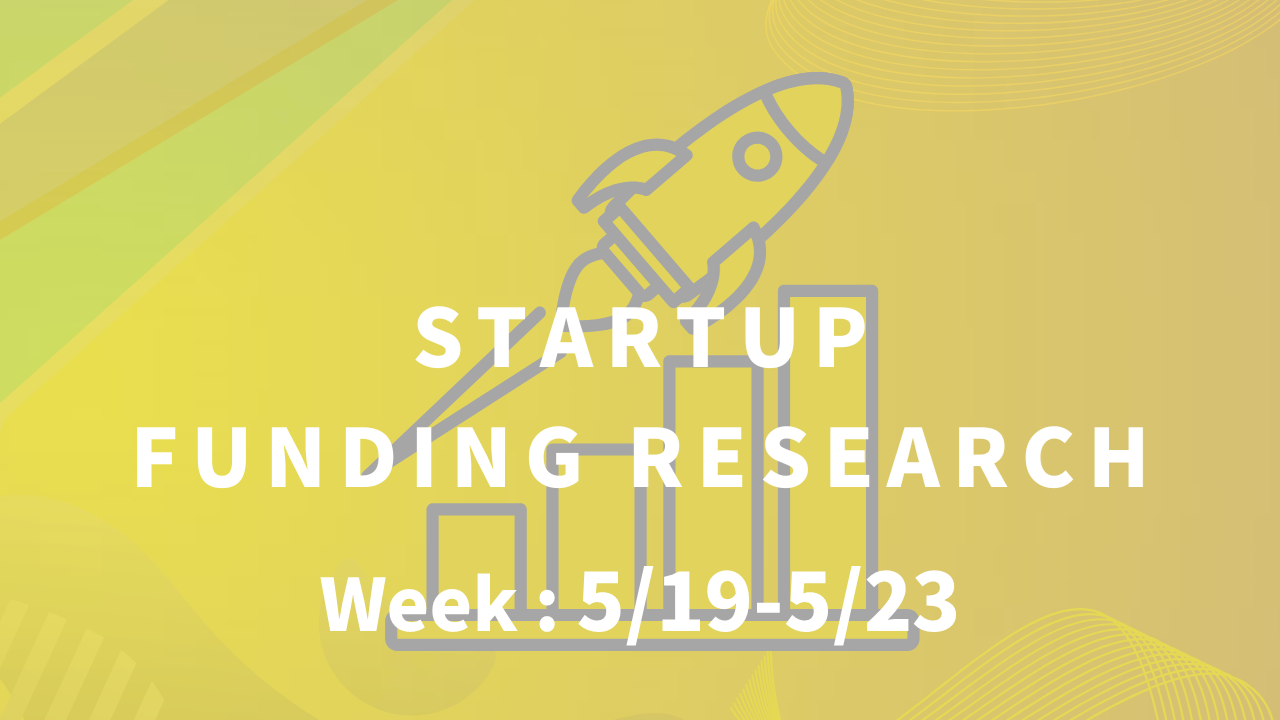 【Week : 5/19-5/23】AI活用サービスやリサイクル企業が資金調達に成功　スタートアップ資金調達リサーチ